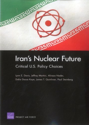 Davis, Lynn E / Martini, Jeffrey et al. Iran's Nuclear Future - Critical U.S. Policy Choices. RAND Corporation, 2011.