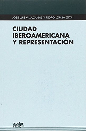 Villacañas, José Luis . . . [et al. / Pedro Lomba. Ciudad iberoamericana y representación. Escolar y Mayo Editores S.L., 2016.
