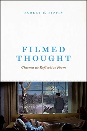 Pippin, Robert B. Filmed Thought - Cinema as Reflective Form - Cinema as Reflective Form. The University of Chicago Press, 2019.