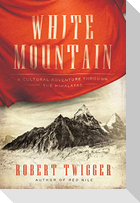 White Mountain: A Cultural Adventure Through the Himalayas