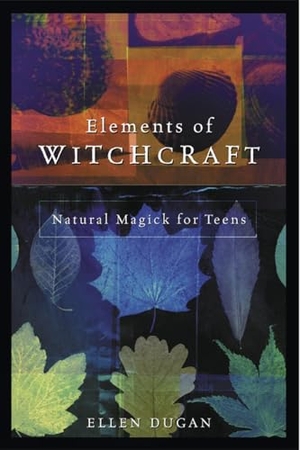 Dugan, Ellen. Elements of Witchcraft - Natural Magick for Teens. Llewellyn Worldwide, Ltd., 2003.