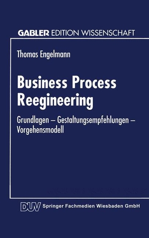 Business Process Reengineering - Grundlagen ¿ Gestaltungsempfehlungen ¿ Vorgehensmodell. Deutscher Universitätsverlag, 1995.