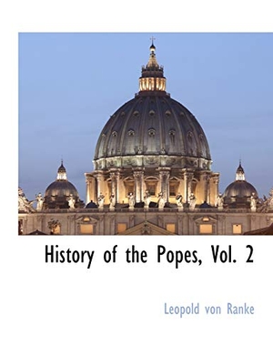 Ranke, Leopold Von. History of the Popes, Vol. 2. BiblioLife, 2010.