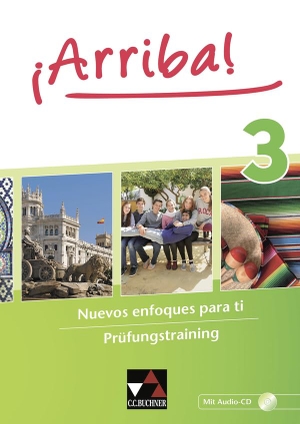 Kyr, Matthias / Schlotheim, Natalie von et al. ¡Arriba! Prüfungstraining 3. Buchner, C.C. Verlag, 2020.