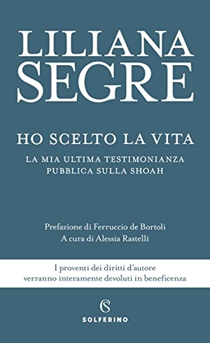 Segre, Liliana. Ho scelto la vita. La mia ultima testimonianza pubblica sulla Shoah. Solferino, 2021.