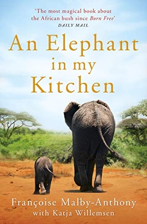 Malby-Anthony, Françoise / Katja Willemsen. An Elephant in My Kitchen - What the Herd Taught Me about Love, Courage and Survival. Macmillan Publishers Int Ltd - MDL, 2019.