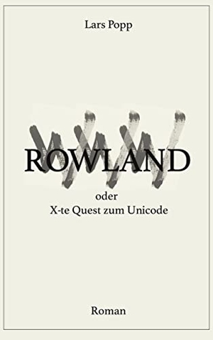 Popp, Lars. Rowland oder X-te Quest zum Unicode - Roman. edition cetera, 2022.