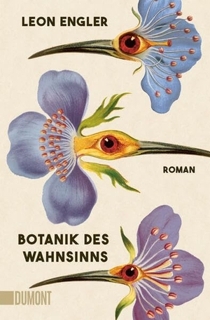 Engler, Leon. Botanik des Wahnsinns - Roman | 'Unwiderstehlich. Leichtfüßig und ernst, zärtlich und brutal, ironisch und ehrlich.' Siri Hustvedt. DuMont Buchverlag GmbH, 2026.