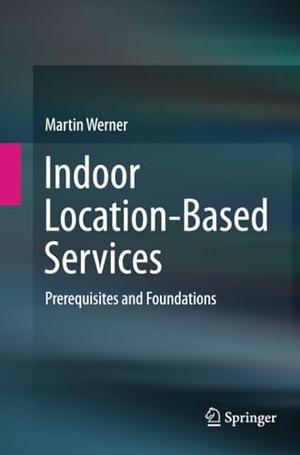 Werner, Martin. Indoor Location-Based Services - Prerequisites and Foundations. Springer International Publishing, 2016.