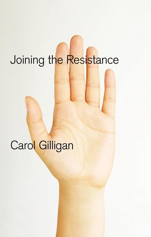 Gilligan, Carol. Joining the Resistance. Polity Press, 2011.