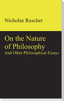 On the Nature of Philosophy and Other Philosophical Essays