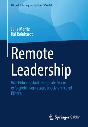 Moritz, Julia / Kai Reinhardt. Remote Leadership - Wie Führungskräfte digitale Teams erfolgreich vernetzen, motivieren und führen. Springer Vieweg, 2025.