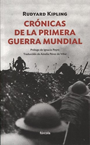 Kipling, Rudyard / Pérez De Villar, Amelia et al. Crónicas de la Primera Guerra Mundial. Fórcola Ediciones, 2016.