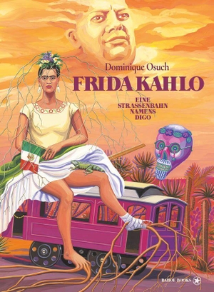 Dominique, Osuch. Frida Kahlo - Eine Straßenbahn namens Diego. bahoe books, 2026.