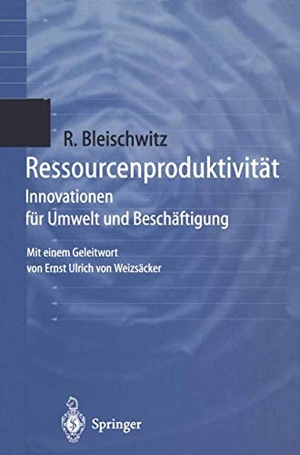 Bleischwitz, Raimund. Ressourcenproduktivität - Innovationen für Umwelt und Beschäftigung. Springer Berlin Heidelberg, 1998.