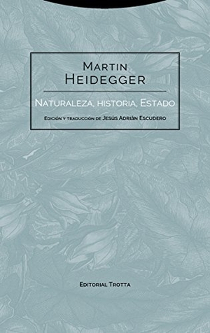Heidegger, Martin. Naturaleza, historia, Estado. Editorial Trotta, S.A., 2018.