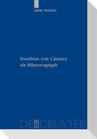 Eusebius von Cäsarea als Häreseograph
