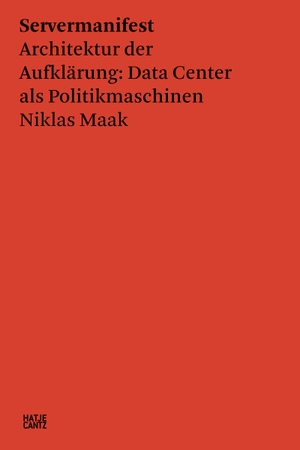 Maak, Niklas. Servermanifest - Architektur der Aufklärung: Data Center als Politikmaschinen | Vom Gewinner des Johann-Heinrich-Merck-Preises 2022. Hatje Cantz Verlag GmbH, 2022.