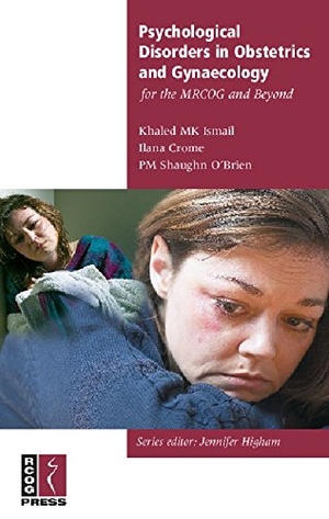 Ismail, Khalid / Crome, Ilana et al. Psychological Disorders in Obstetrics and Gynaecology for the Mrcog and Beyond. Royal College of Obstetricians and Gynaecologists (Rcog), 2006.