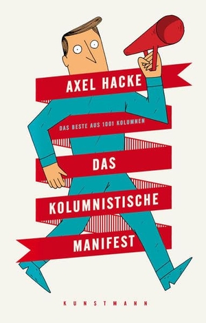 Hacke, Axel. Das kolumnistische Manifest - Das Beste aus 1001 Kolumnen. Kunstmann Antje GmbH, 2015.