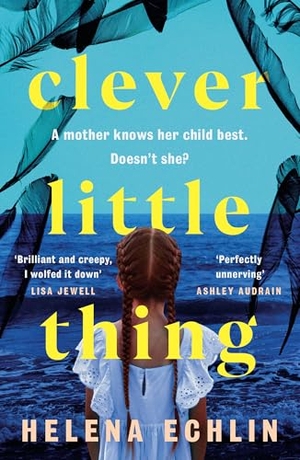 Echlin, Helena. Clever Little Thing - A taut, powerful and gripping psychological thriller with a twist you'll never forget!. Headline Publishing Group, 2026.