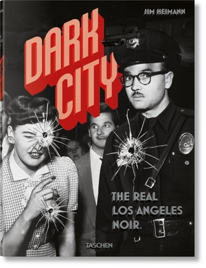 Heimann, Jim. Dark City. The Real Los Angeles Noir. Taschen GmbH, 2018.