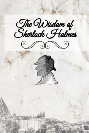 Sherwood-Fabre, Liese A. The Wisdom of Sherlock Holmes. Little Elm Press, 2023.