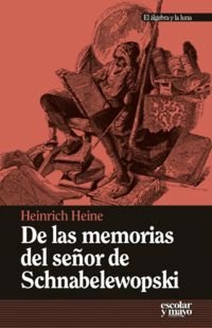 Heine, Heinrich. De las memorias del señor de Schnabelewopski. Escolar y Mayo Editores S.L., 2015.