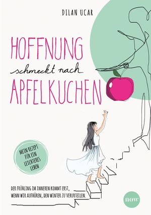 Ucar, Dilan. Hoffnung schmeckt ¿ nach Apfelkuchen - Der Frühling im Inneren kommt erst, wenn wir aufhören, den Winter zu verurteilen. - Mein Rezept für ein leichteres Leben. NOW, 2026.