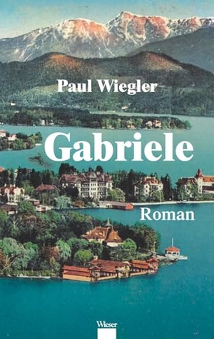 Wiegler, Paul. Gabriele - Roman. Wieser Verlag GmbH, 2025.