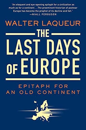 Laqueur, Walter. The Last Days of Europe - Epitaph for an Old Continent. St. Martins Press-3PL, 2009.