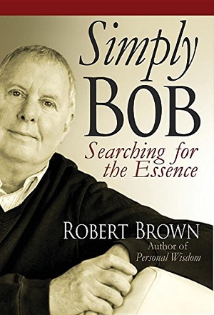 Brown, Robert. Simply Bob - Searching for the Essence. Denro Classics, 2016.