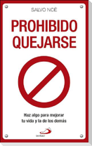 Prohibido quejarse : haz algo para mejorar tu vida y la de los demás