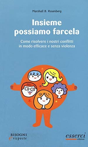 Rosenberg, Marshall B.. Insieme possiamo farcela. Come risolvere i nostri conflitti in modo efficace e senza violenza. Esserci, 2017.