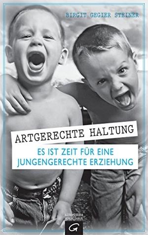 Gegier Steiner, Birgit. Artgerechte Haltung - Es ist Zeit für eine jungengerechte Erziehung. Guetersloher Verlagshaus, 2015.