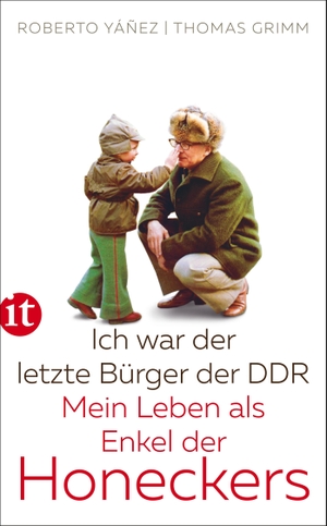 Yáñez, Roberto / Thomas Grimm. Ich war der letzte Bürger der DDR - Mein Leben als Enkel der Honeckers. Insel Verlag GmbH, 2019.