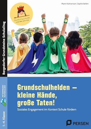 Kühnemann, Martin / Sophie Seifert. Grundschulhelden - kleine Hände, große Taten! - Soziales Engagement im Kontext Schule fördern (1. bis 4. Klasse). Persen Verlag i.d. AAP, 2025.