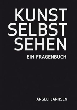 Janhsen, Angeli. Angeli Janhsen  KUNST SELBST SEHEN  Ein Fragenbuch. Modo Verlag GmbH, 2013.