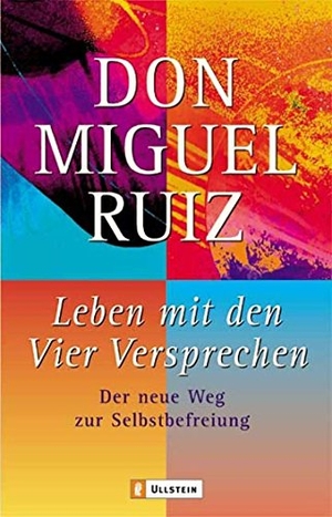 Ruiz, Don Miguel. Leben mit den Vier Versprechen - Der neue Weg zur Selbstbefreiung. Ullstein Taschenbuchvlg., 2004.