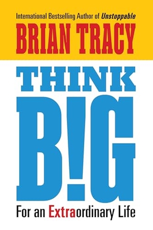 Tracy, Brian. Think Big - For an Extraordinary Life. G&D Media, 2026.