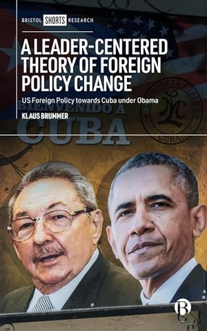 Brummer, Klaus. A Leader-Centered Theory of Foreign Policy Change - U.S. Foreign Policy Toward Cuba Under Obama. Bristol University Press, 2024.