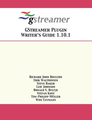 Boulton, Richard John / Walthinsen, Erik et al. GStreamer Plugin Writer's Guide 1.10.1. 12th Media Services, 2018.