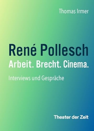 Irmer, Thomas. René Pollesch - Arbeit. Brecht. Cinema. - Interviews und Gespräche. Theater der Zeit GmbH, 2024.