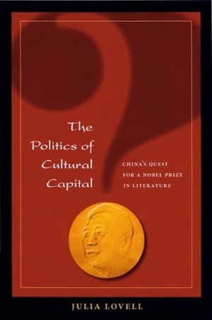 Lovell, Julia. The Politics of Cultural Capital - China's Quest for a Nobel Prize in Literature. University of Hawaii Press, 2006.
