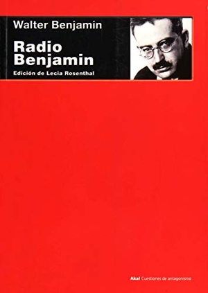 Benjamin, Walter / Benjamin Walter. Radio Benjamin. Ediciones Akal, 2015.