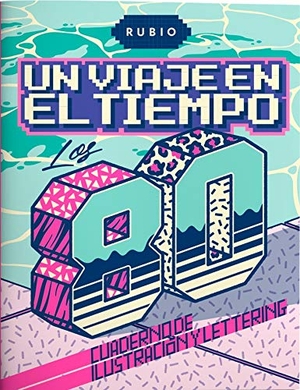 Rubio, Enrique / Francisco Giner. Un viaje en el tiempo : los 80 : cuaderno de ilustración y lettering. Ediciones Técnicas Rubio - Editorial Rubio, 2020.