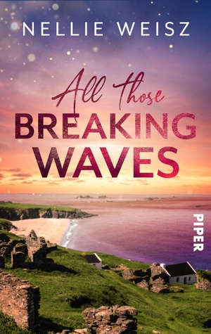 Weisz, Nellie. All those Breaking Waves - Roman | Bewegender New-Adult-Liebesroman auf Great Blasket Island. Piper Verlag GmbH, 2023.