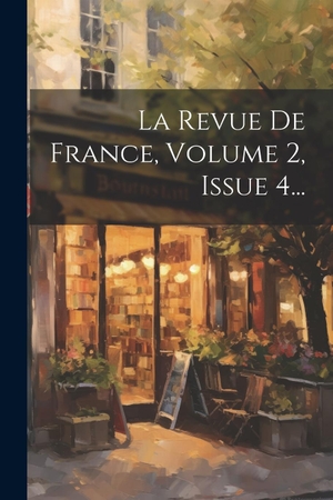 Anonymous. La Revue De France, Volume 2, Issue 4.... Creative Media Partners, LLC, 2000.