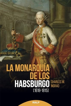 Cerdá García, David / Charles W. Ingrao. La monarquía de los Habsburgo : (1618-1815). Ediciones Rialp, S.A., 2020.