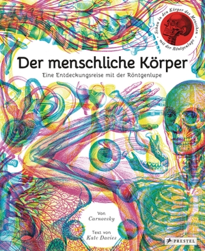 Carnovsky / Kate Davies. Der menschliche Körper - Eine Entdeckungsreise mit der Röntgenlupe. Prestel Verlag, 2017.